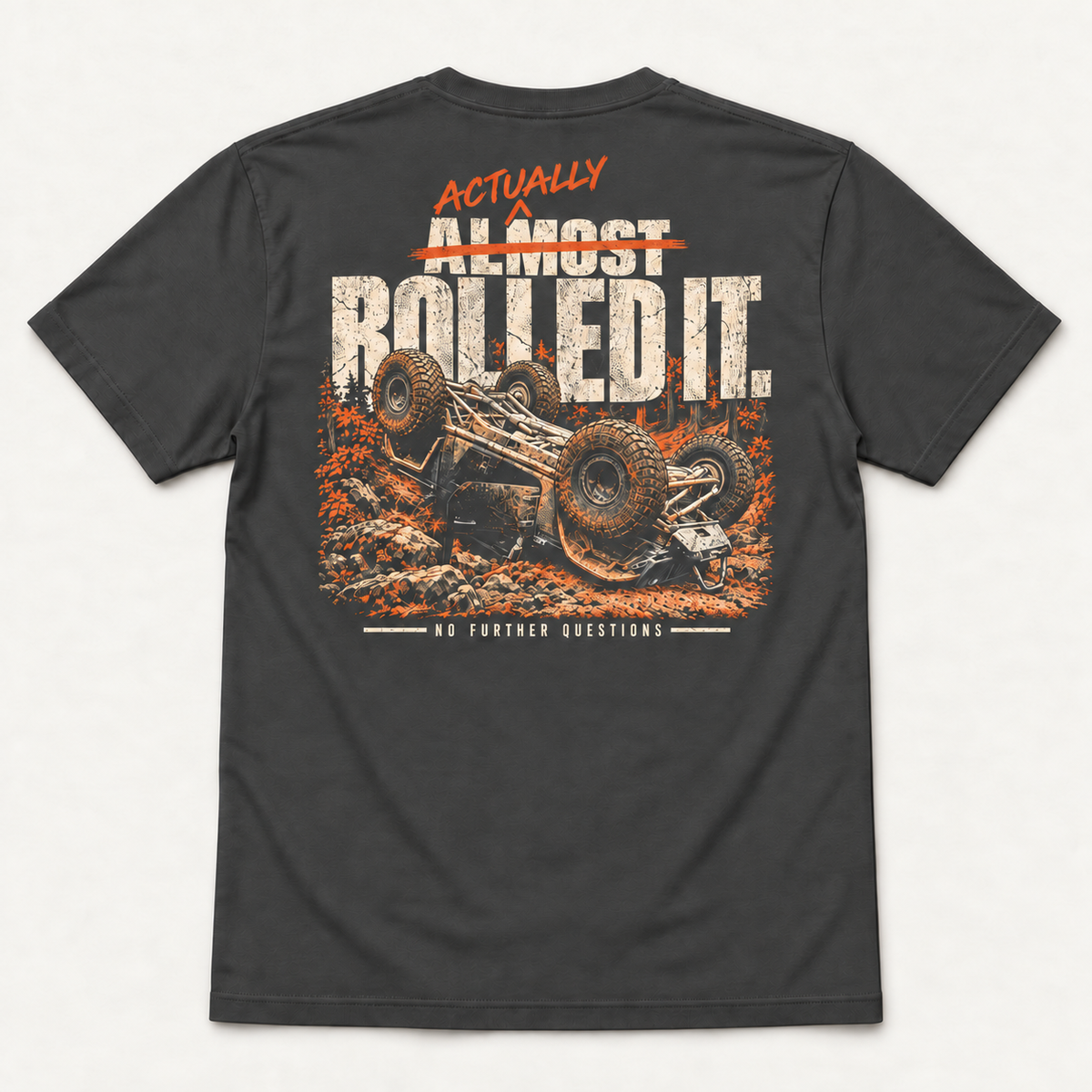 Actually Rolled It tee in Dark Grey, back flat lay with crossed-out Almost, an overturned rig and No Further Questions footer.
