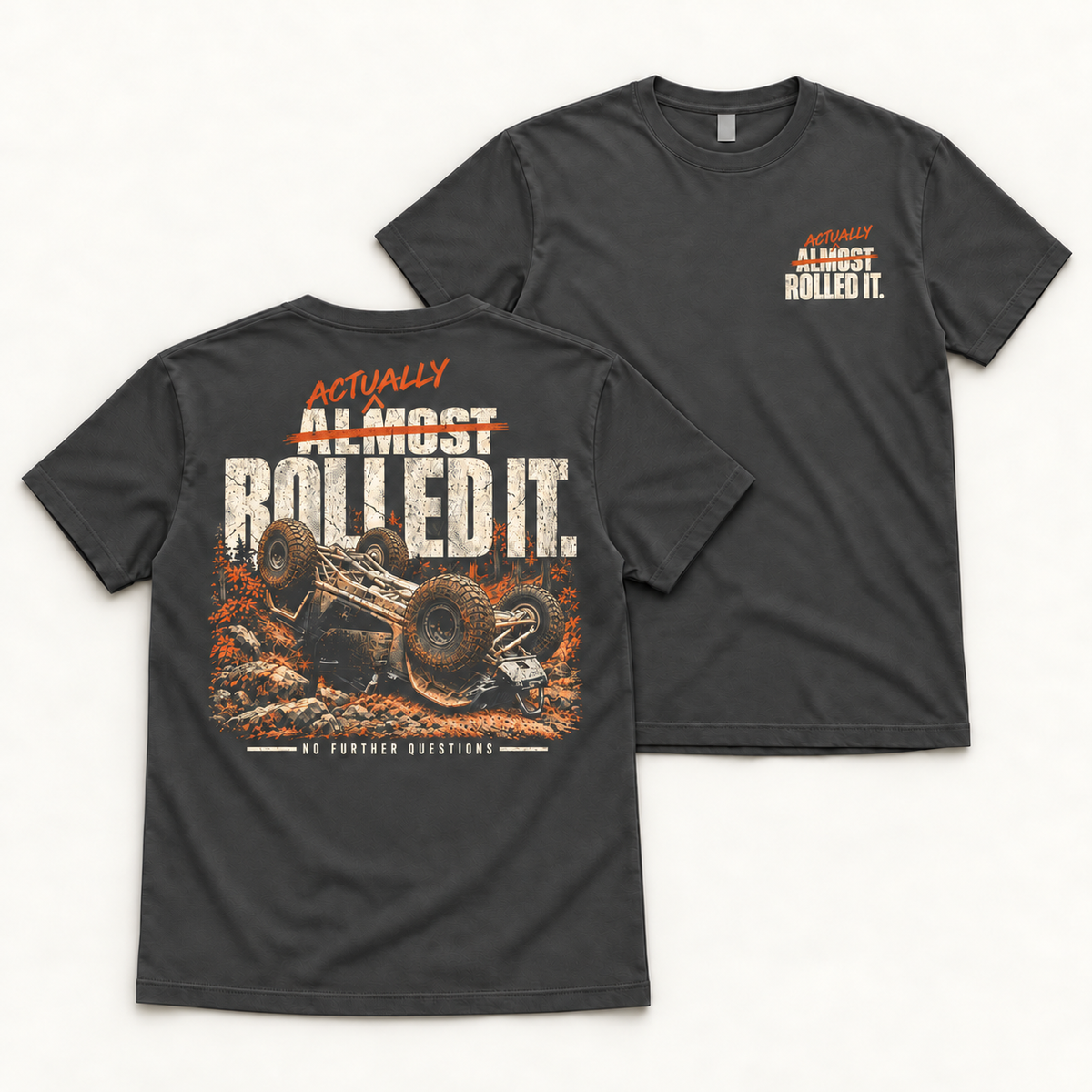Actually Rolled It tee in Dark Grey, back flat lay with crossed-out Almost, an overturned rig and No Further Questions footer.