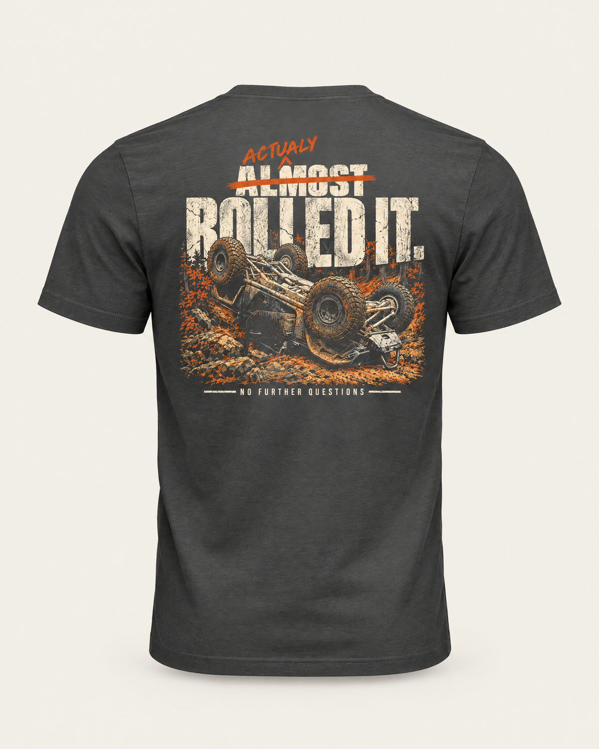 Actually Rolled It tee in dark grey, back view: Almost crossed out, Actually written above, Rolled It over an upside-down rig