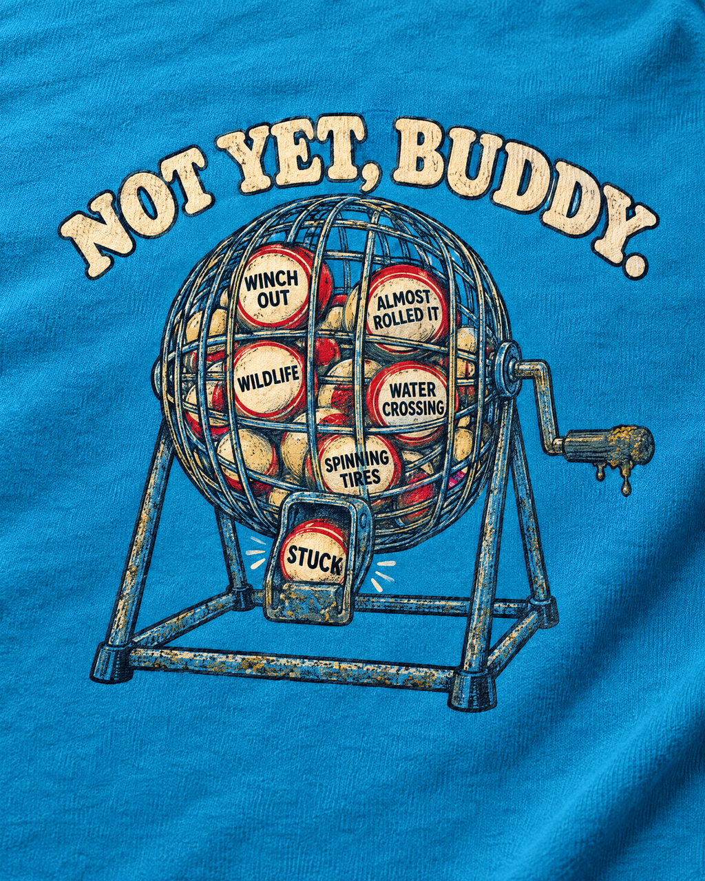 Close-up of the Not Yet, Buddy print: bingo balls reading Winch Out, Almost Rolled It, Wildlife, Water Crossing, Spinning Tires and Stuck