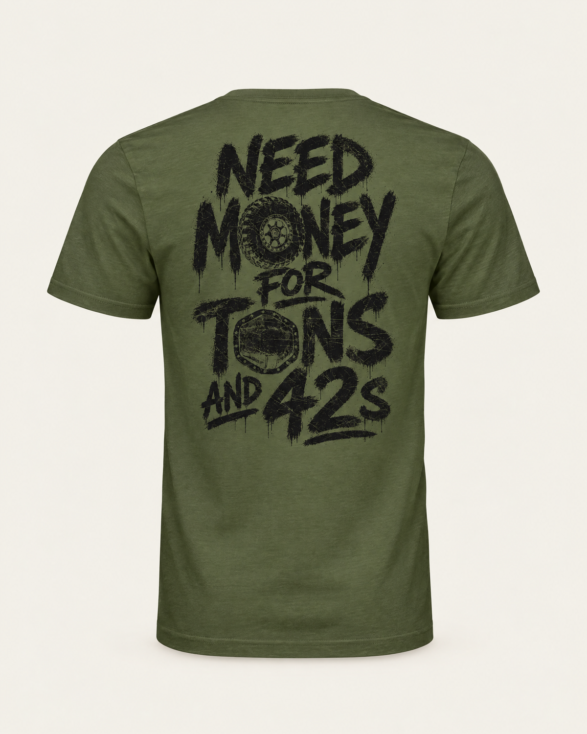 Tons & 42s tee in olive, back view: black brush lettering reading Need Money for Tons and 42s