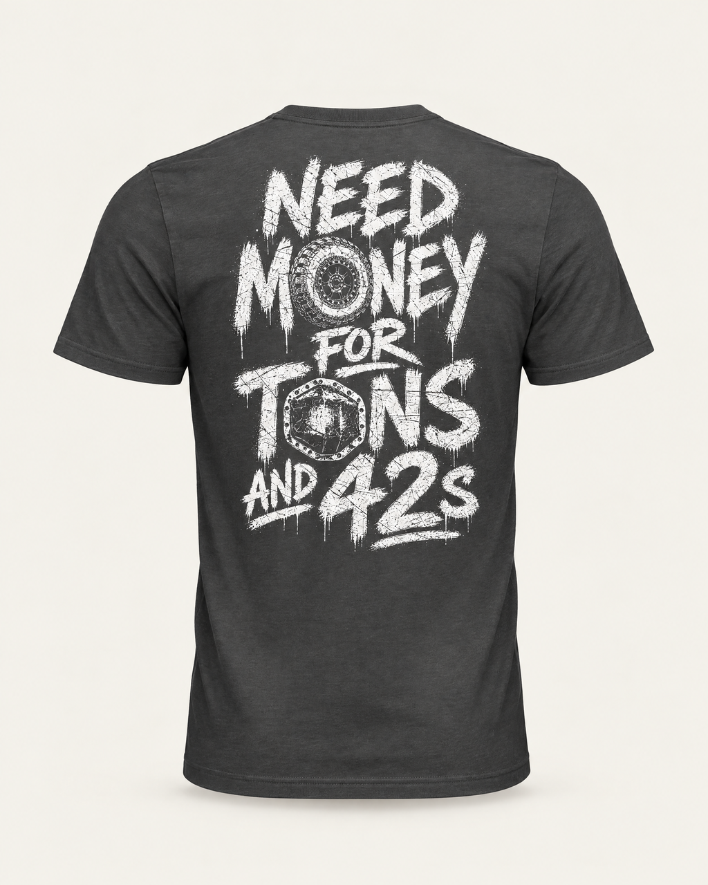 Tons & 42s tee in dark grey, back view: white brush lettering reading Need Money for Tons and 42s