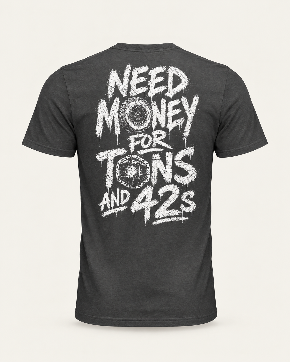 Tons & 42s tee in dark grey, back view: white brush lettering reading Need Money for Tons and 42s