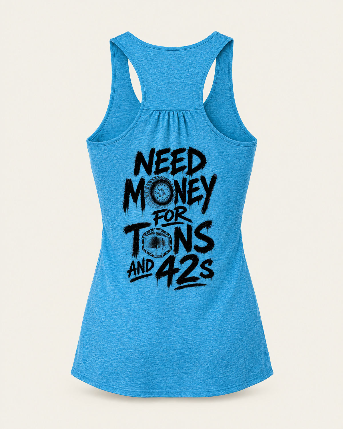 Tons & 42s women's tank in heathered turquoise, back view: black brush lettering reading Need Money for Tons and 42s